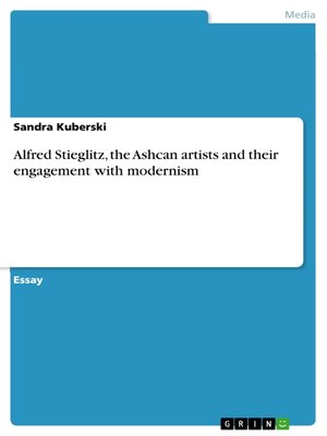 cover image of Alfred Stieglitz, the Ashcan artists and their engagement with modernism
